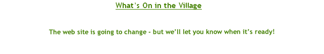 
The web site is going to change - but we’ll let you know when it’s ready!