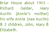 Briar House about 1903 - Richard Gelder, Mary Austin (Annie’s mother) his wife Annie (nee Austin) & 3 children, John, Mary & Elizabeth.
